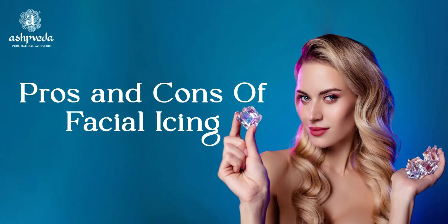 Pros And Cons of Facial Icing - Ashpveda