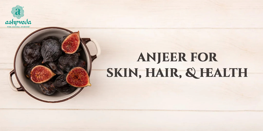 Benefits of Anjeer (Fig) For Skin, Hair, And Health