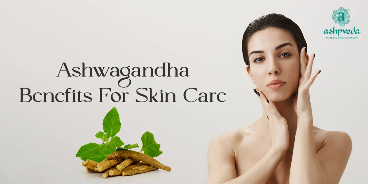 Top 7 Ashwagandha Benefits For Skin Care At Home | Ashpveda