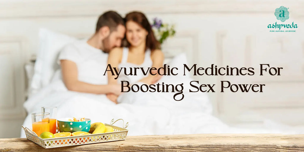 Ayurvedic Medicines For Boosting Sex Power In Men & Women