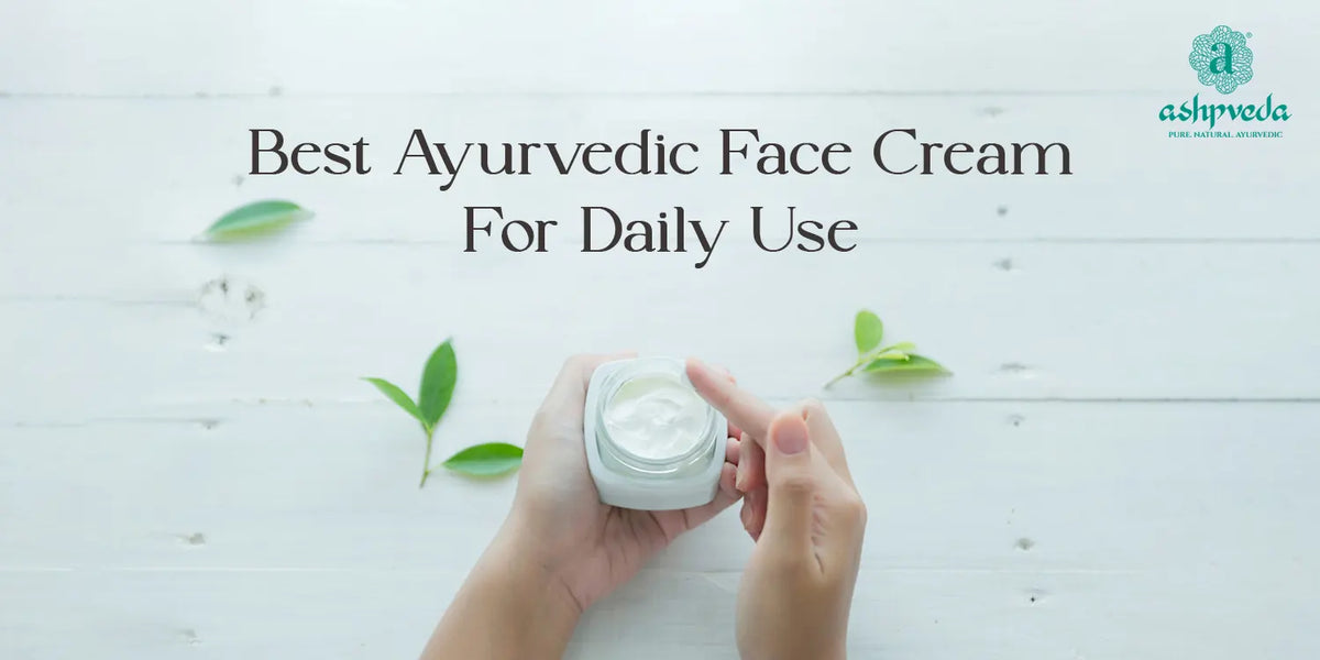Best Ayurvedic Face Creams For Daily Use Ashpveda