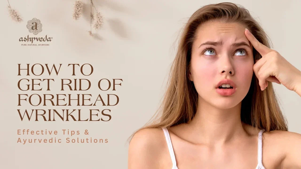 How to Get Rid of Forehead Wrinkles - Ashpveda