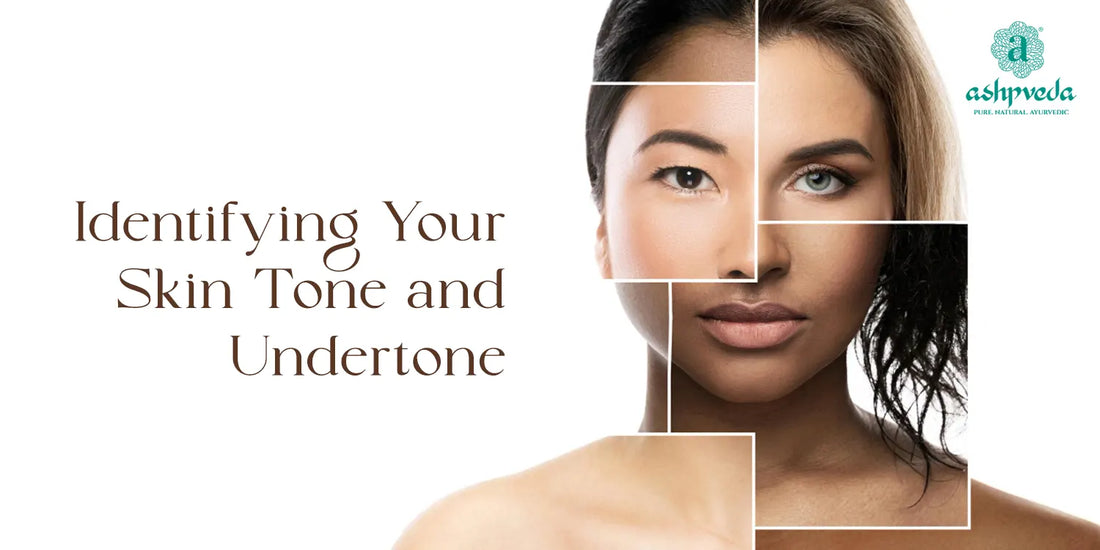 Identifying Your Skin Tone and Undertone - Ashpveda