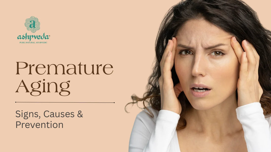 Premature Aging - Signs, Causes & Prevention