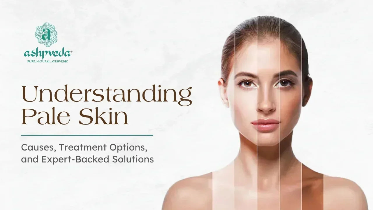 Pale Skin: Causes, Treatment & Solutions