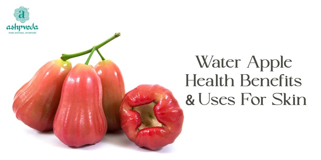 Benefits & Uses Of Water Apple - Ashpveda