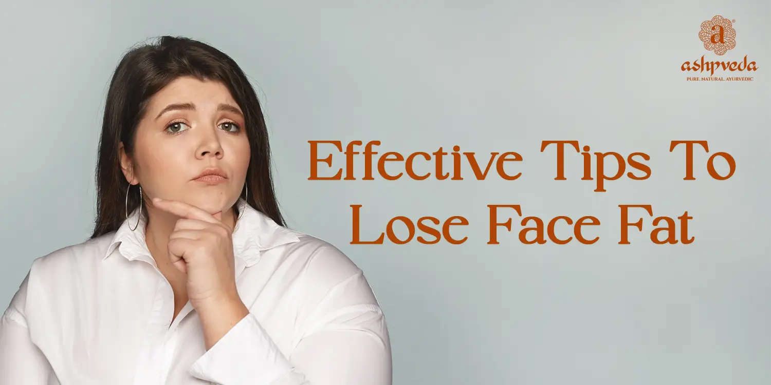 Effective Tips How To Lose Face Fat - Ashpveda