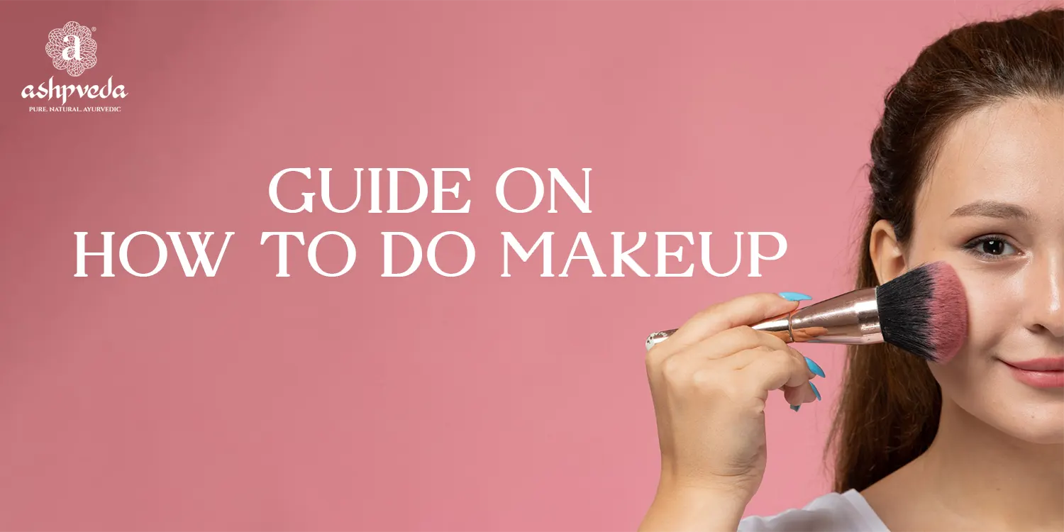 How Makeup Step By Step Guide On How To Do Makeup | Ashpveda Blog