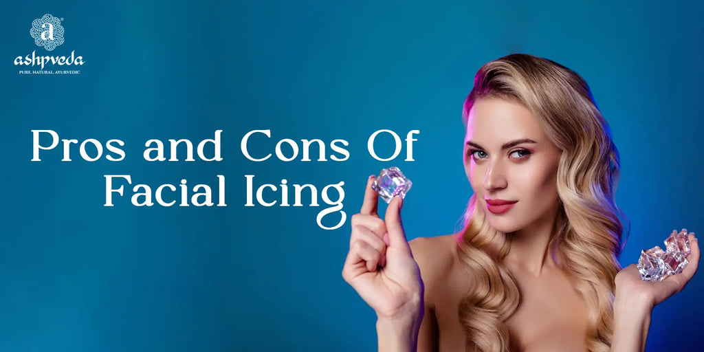 Pros And Cons of Facial Icing