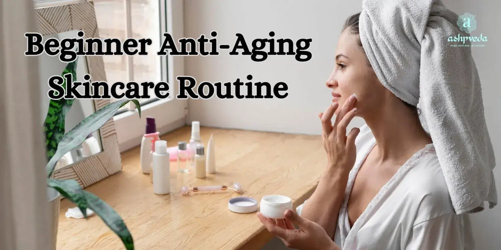 Beginner Anti-Aging Skincare Routine