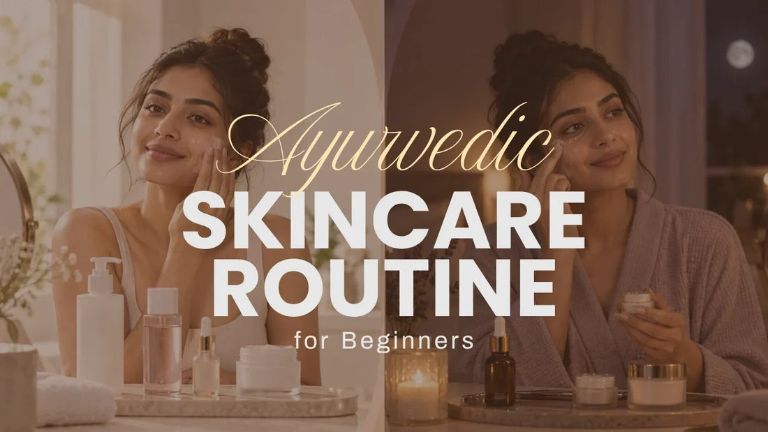 Ayurvedic Skincare Routine for Beginners: Morning and Night Steps for Glowing Skin