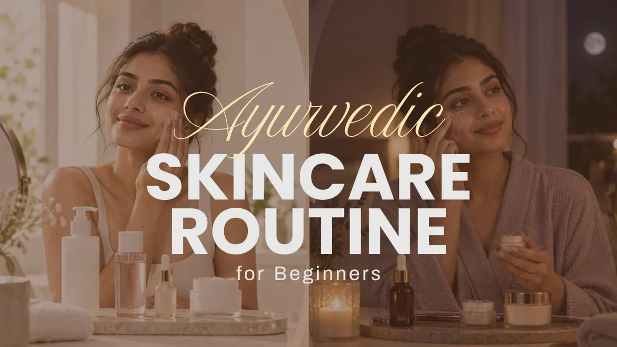 Ayurvedic Skincare Routine for Beginners: Morning and Night Steps for Glowing Skin