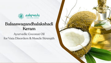 Balaaswagandhalakshadi Keram: Ayurvedic Coconut Oil for Vata Disorders & Muscle Strength