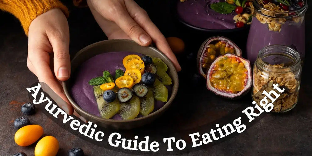 Best Ayurvedic Guide To Eating Right