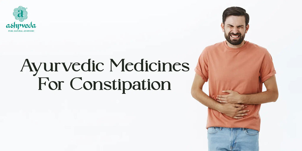 Ayurvedic Medicines & Home Remedies For Constipation