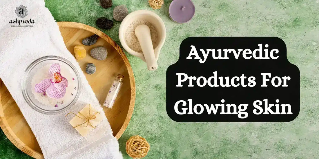  Ayurvedic Products For Glowing Skin - Ashpveda