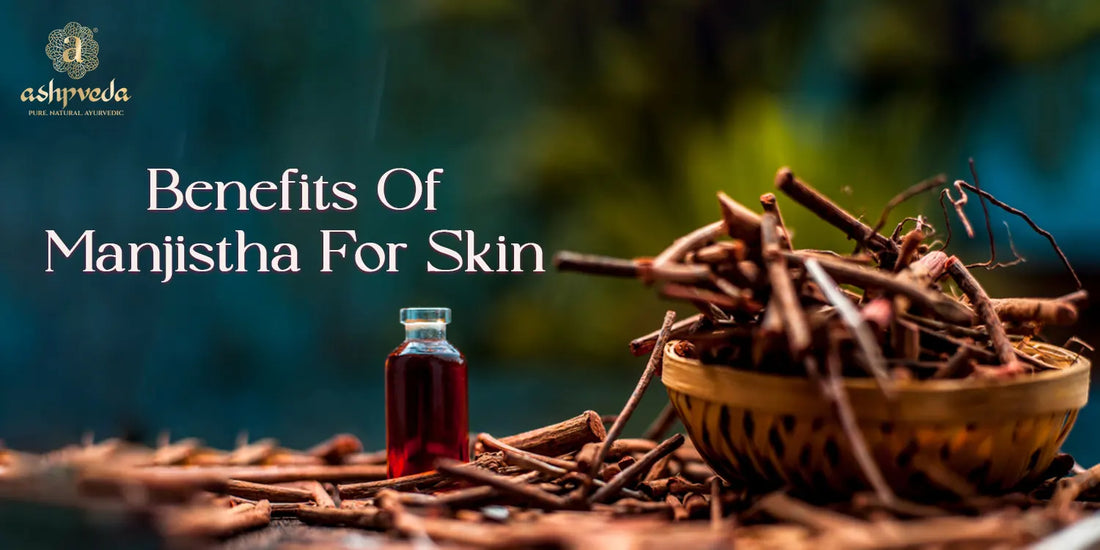 Benefits Of Manjistha For Skin - Ashpveda