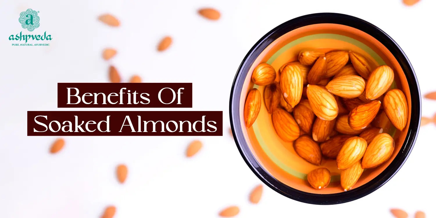 Benefits Of Soaked Almonds - Ashpveda