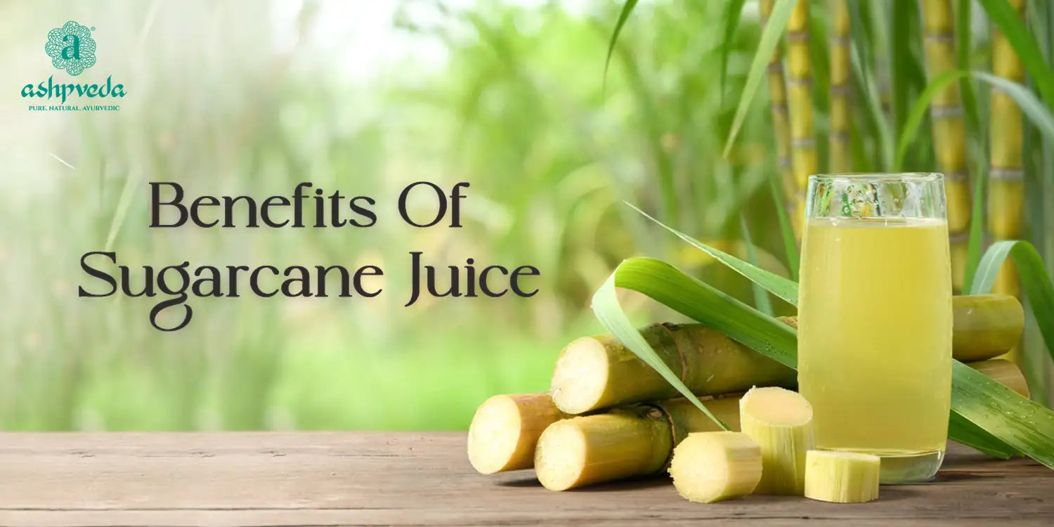 Benefits Of Sugarcane Juice - Ashpveda
