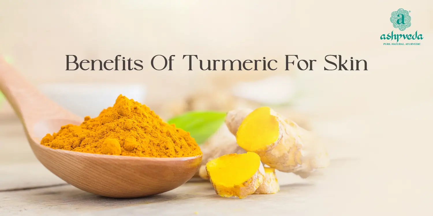 Benefits Of Turmeric For Skin - Ashpveda