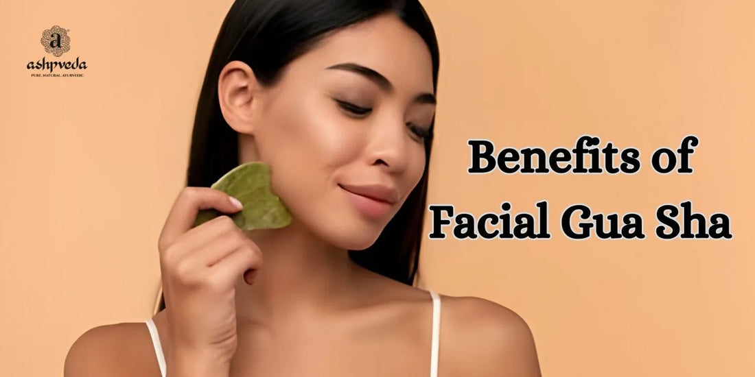 Benefits of Facial Gua Sha - Ashpveda