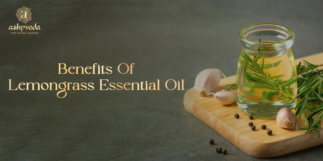 Lemongrass Essential Oil - Ashpveda