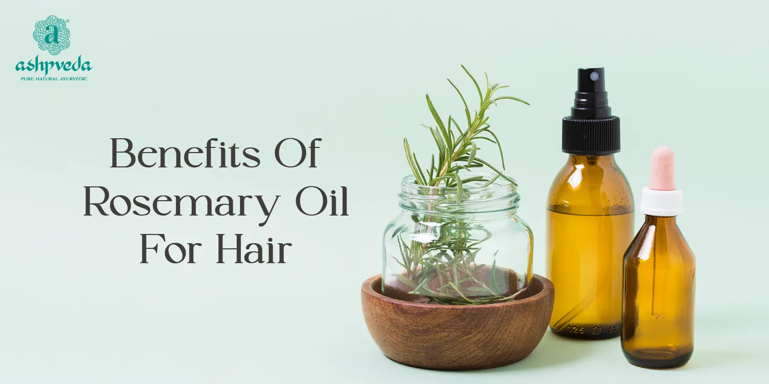 Benefits Of Rosemary Oil For Hair - Ashpveda
