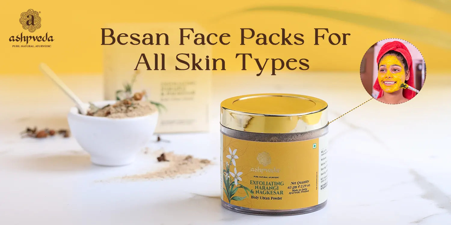 Besan Face Packs For All Skin Types - Ashpveda