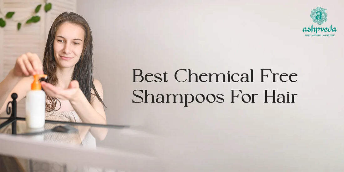 Best Chemical Free Shampoos For Hair - Ashpveda