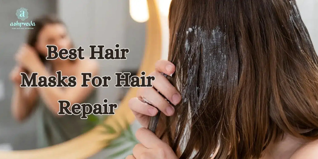 Best Hair Masks For Hair Repair - Ashpveda