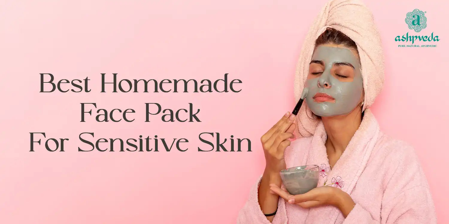 Best Homemade Face Pack For Sensitive Skin - Ashpveda