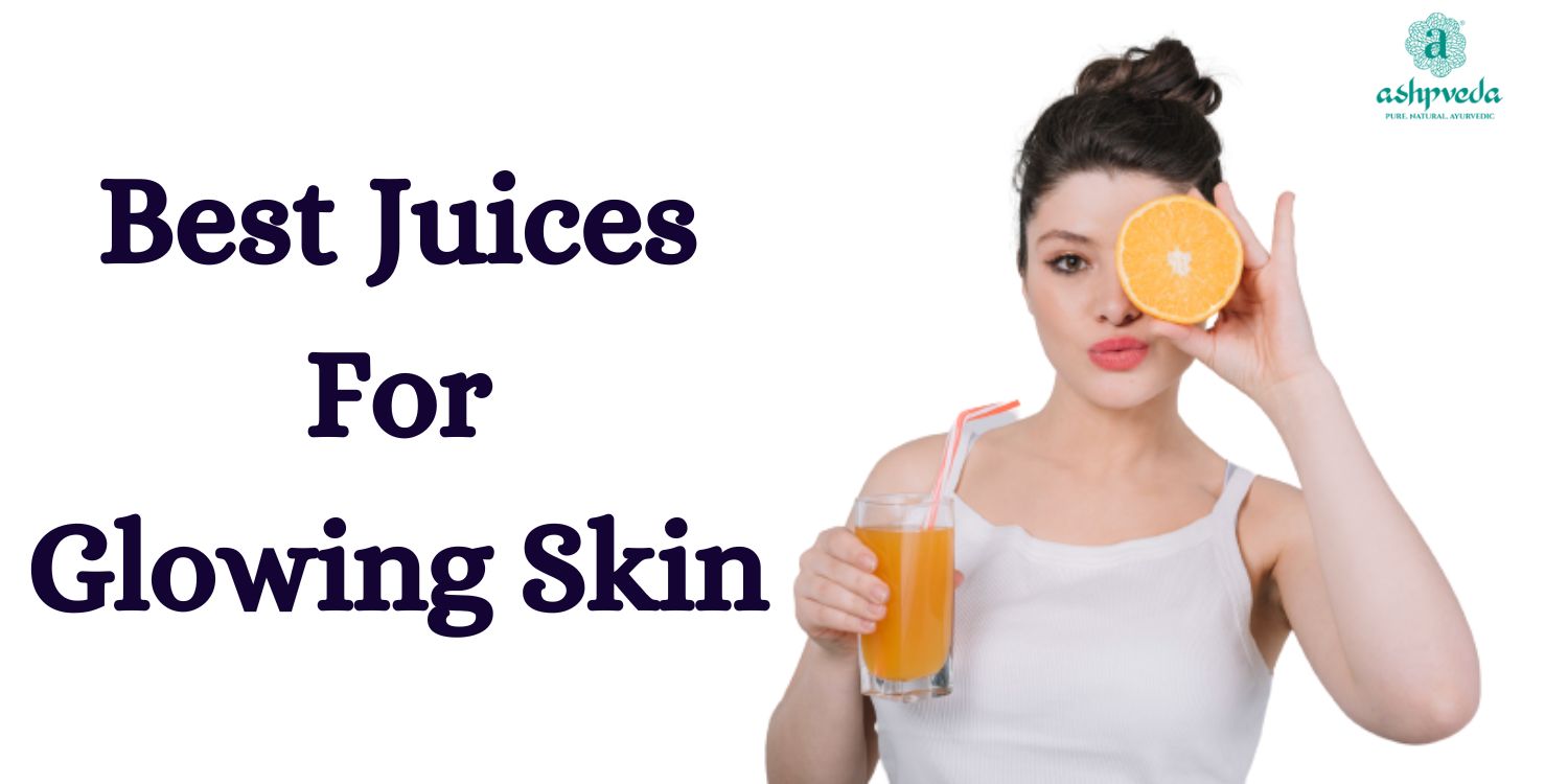 Best Juices For Glowing Skin - Ashpveda