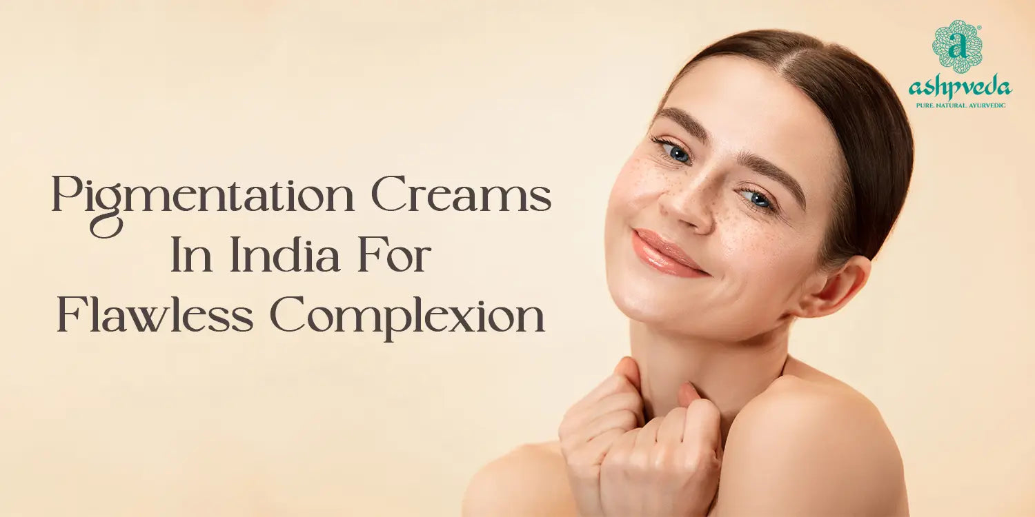 Best Pigmentation Creams in India - Ashpveda