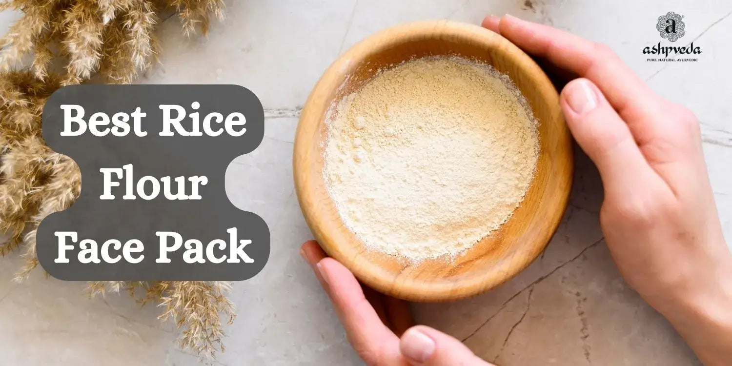 Rice Flour Face Packs For Healthy Skin - Ashpveda