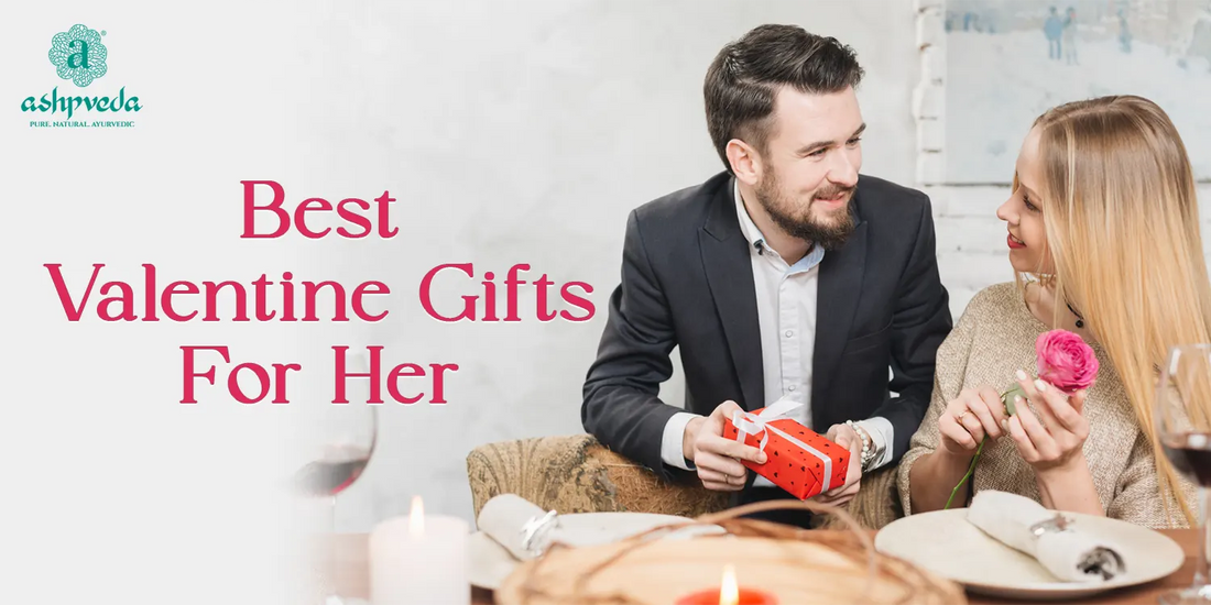 Best Valentine Gift Ideas for Her - Ashpveda