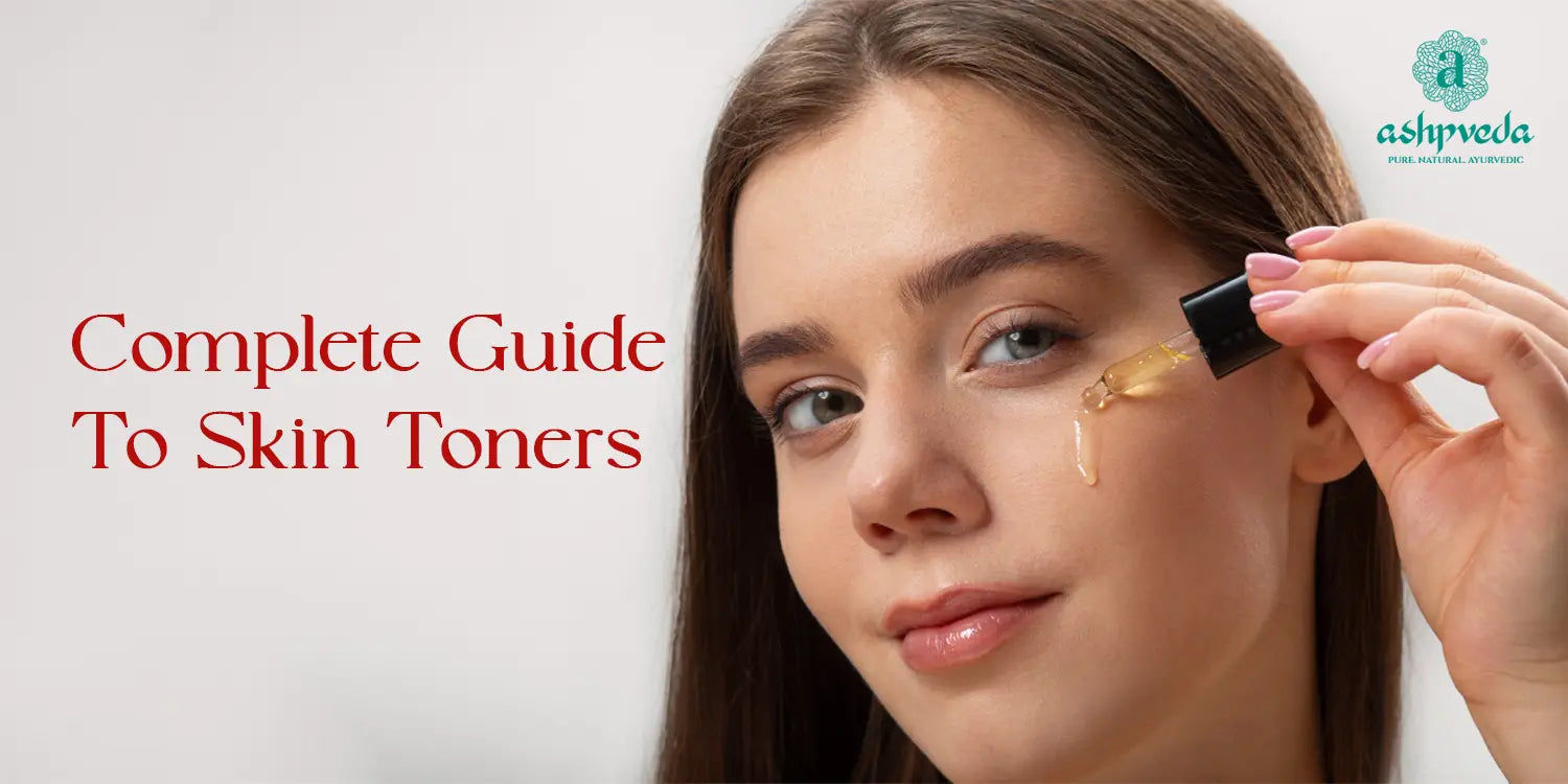 Complete Guide To Skin Toners  - Ashpveda