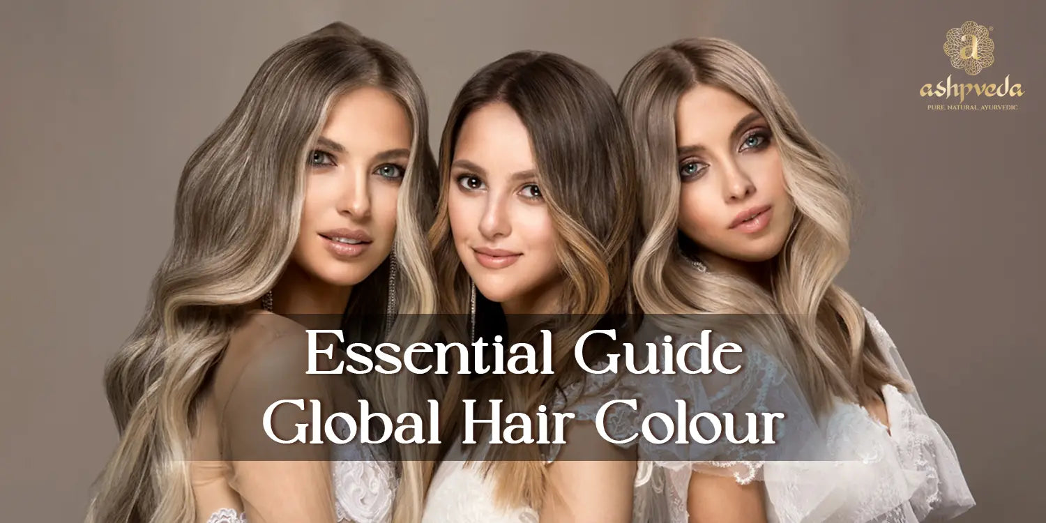 Everything You Need To Know About Global Hair Colour - Ashpveda