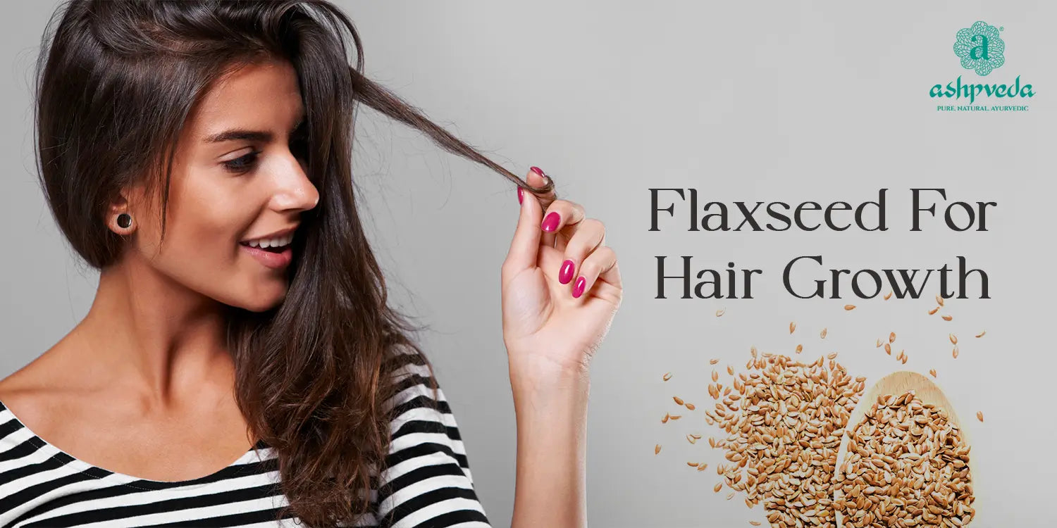 How to Use Flax Seed for Hair Growth? | Ashpveda Blog