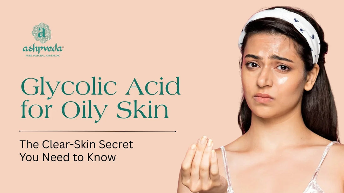 Glycolic Acid for Oily Skin