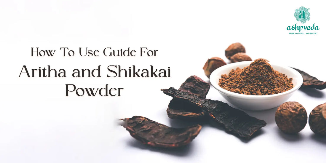 How to Use Aritha and Shikakai Powder - Ashpveda