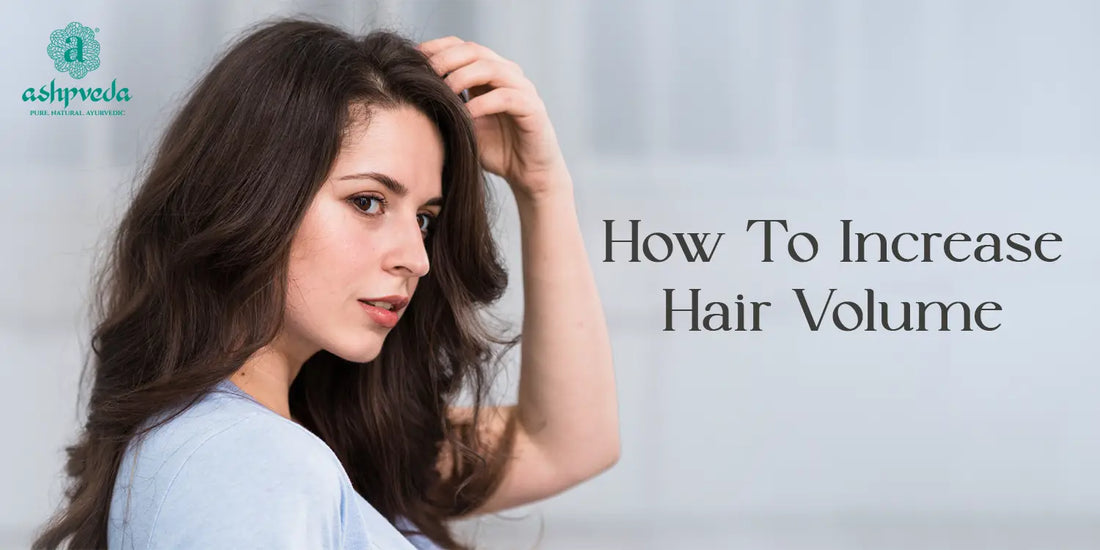 How To Increase Hair Volume - Ashpveda
