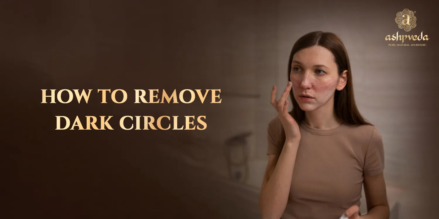 How To Remove Dark Circles - Ashpveda