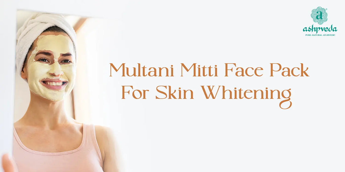 Multani Mitti Face Pack for Skin Whitening - Ashpveda