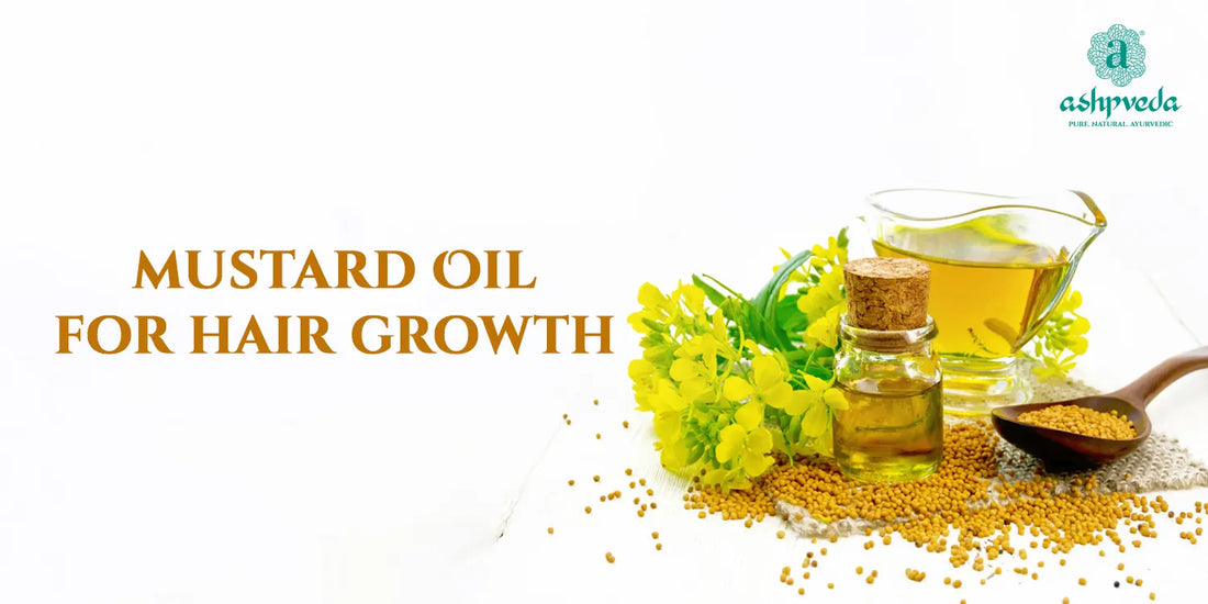 Benefits of Mustard Oil For Hair Growth - Ashpveda