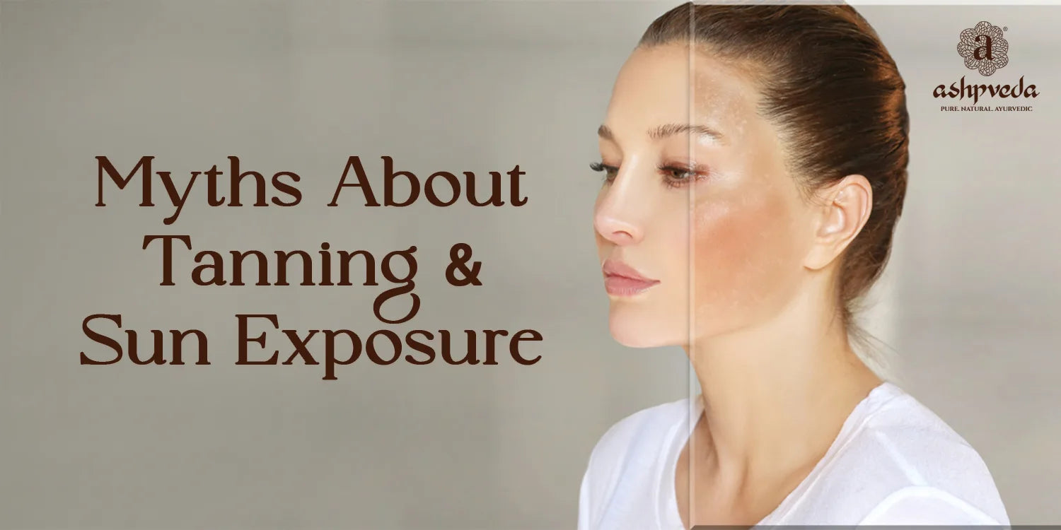 Myths About Tanning And Sun Exposure - Ashpveda