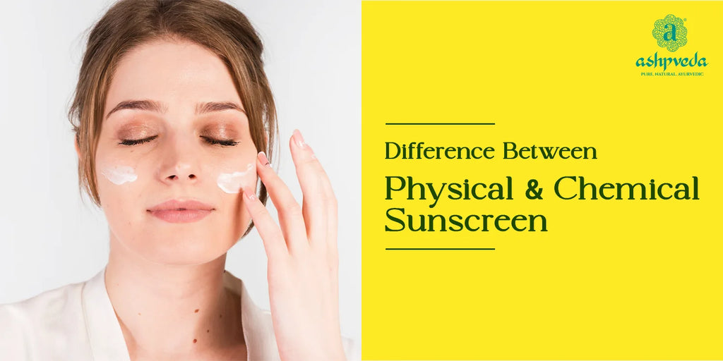 Difference Between Physical And Chemical Sunscreen: Which One Should You Choose?