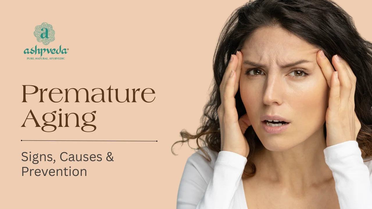 Premature Aging - Signs, Causes & Prevention