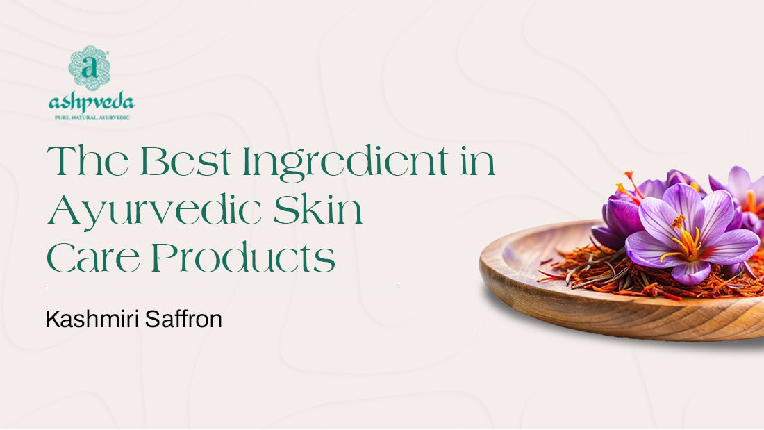 The best ingredient in ayurvedic skin care products- Kashmiri Saffron