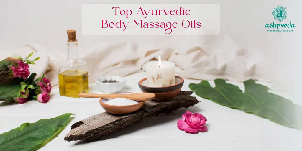 Top Ayurvedic Body Massage Oils for Complete Mind and Body Relaxation