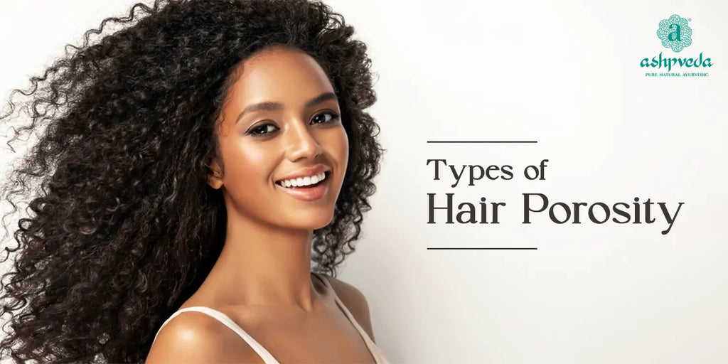 Types of Hair Porosity: A Guide To Identifying Your Hair Type